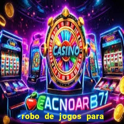 robo de jogos para ganhar dinheiro